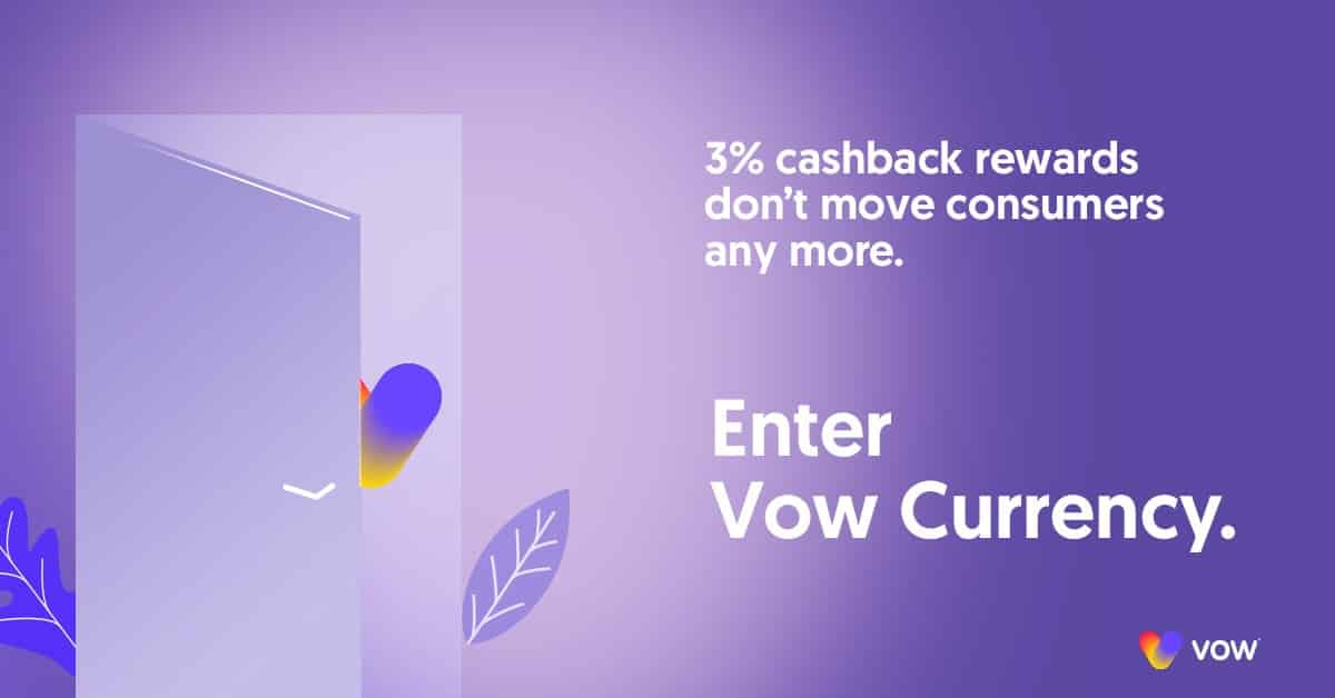 3% cashback rewards don’t move consumers any more.  Enter Vow Currency