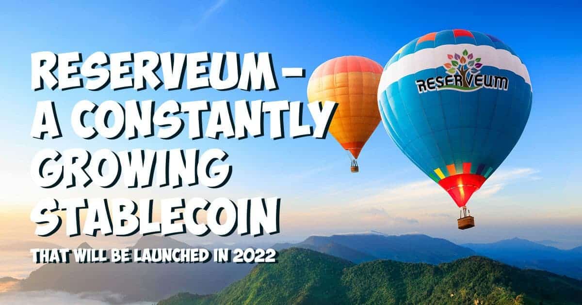 Reserveum — a Constantly Growing Stablecoin that will be Launched in 2022