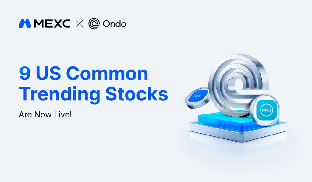 MEXC Adds Nine Ondo Tokenized Stocks Covering AI, Semiconductors, and Optical Communications